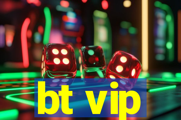 bt vip